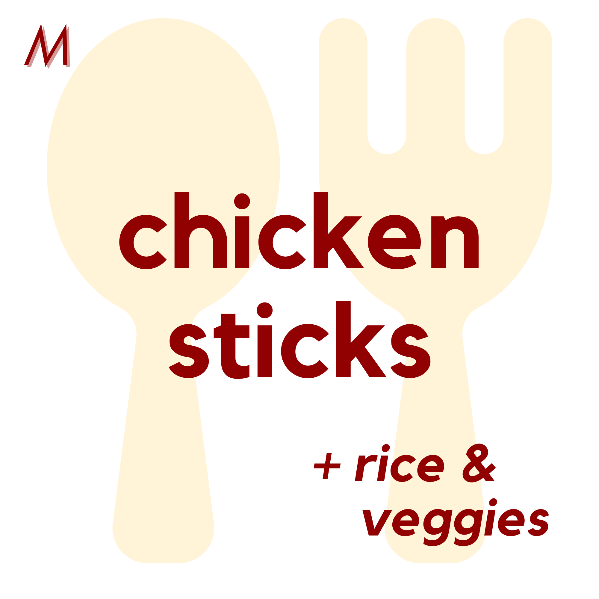 () MON - Chicken Sticks and Rice | Veggies