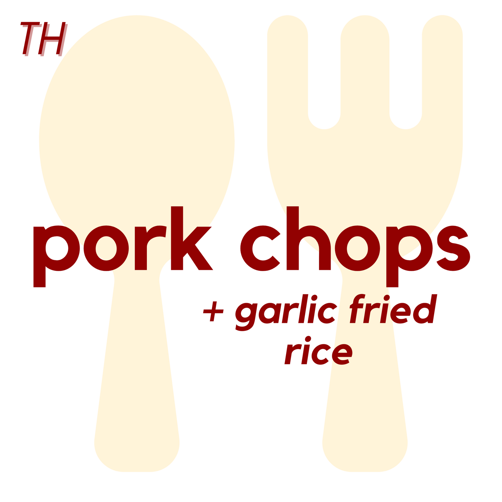 () THU - Pork Chops and Garlic Fried Rice | Corn