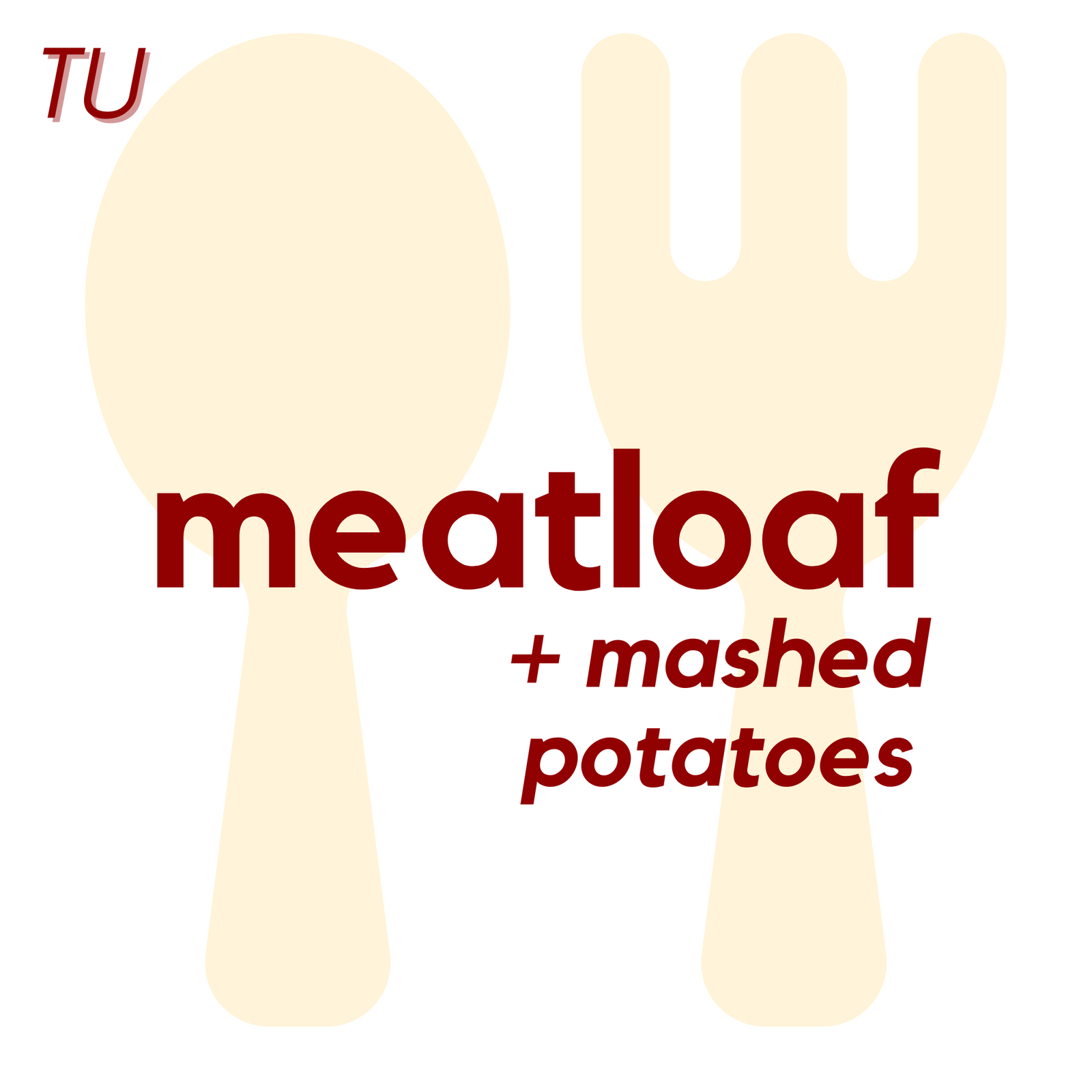 () TUE - Meatloaf and Mashed Potatoes | Cake
