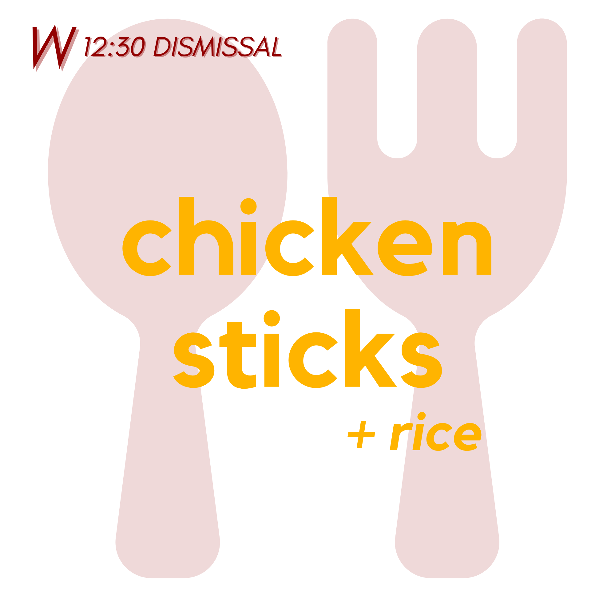 () WED (12:30 Dismissal) - Chicken Sticks and Rice | Cookies