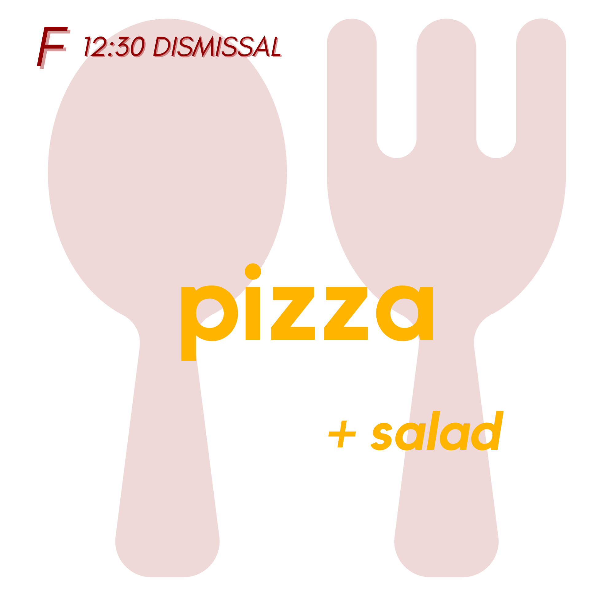 () FRI (12:30 Dismissal) - Pizza and Salad | Cookie