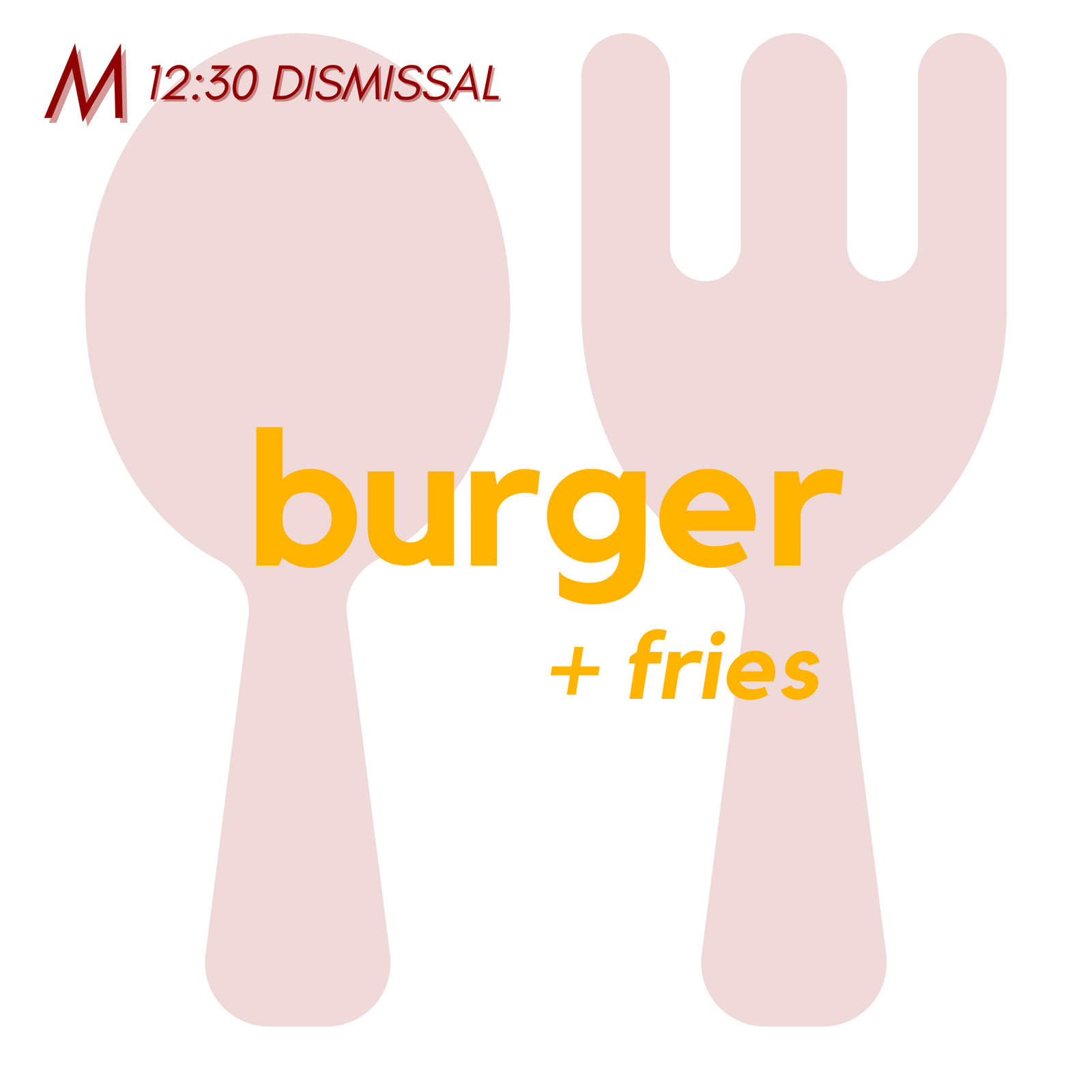 () MON (12:30 Dismissal) - Burger and Fries | Cake