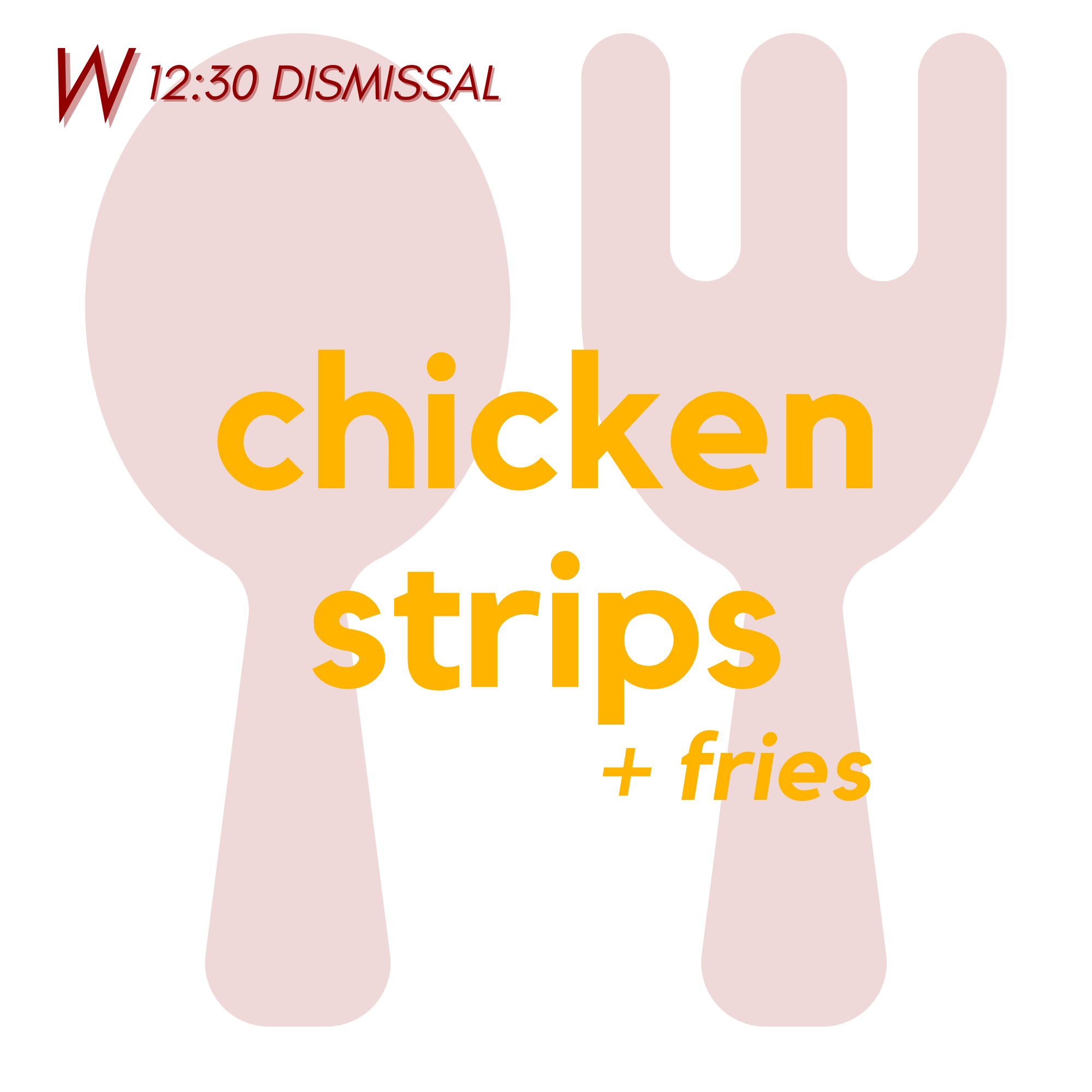 () WED (12:30 Dismissal) - Chicken Strips and Fries | Fruit