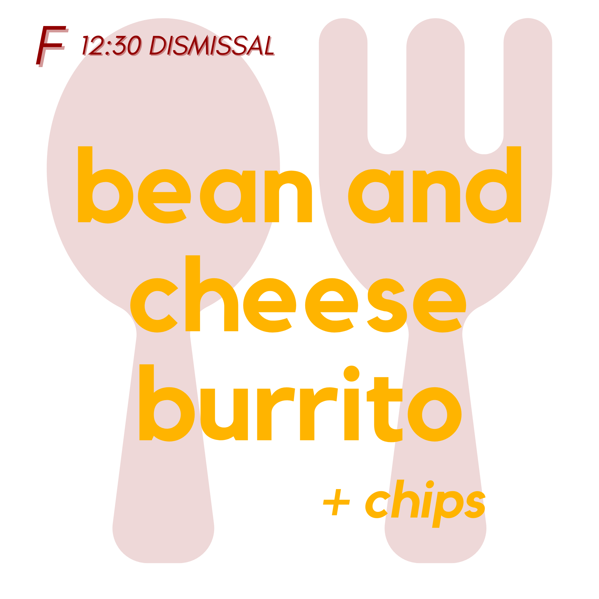 () FRI (12:30 Dismissal) - Bean and Cheese Burrito | Chips